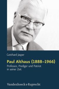 Paul Althaus (1888 - 1966).   - Professor, Prediger und Patriot in seiner Zeit.