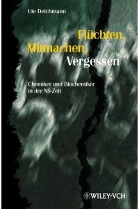 Flüchten, Mitmachen, Vergessen: Chemiker und Biochemiker in der NS-Zeit (Erlebnis Wissenschaft) Deichmann, Ute