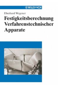 Festigkeitsberechnung Verfahrenstechnischer Apparate Wegener, Eberhard