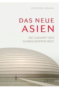 Das neue Asien: Die Zukunft der globalisierten Welt: Was China Noch Fehlt und die USA Verloren Haben