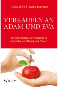 Verkaufen an Adam und Eva: Die Geheimtipps für erfolgreiches Verkaufen an Männer und Frauen