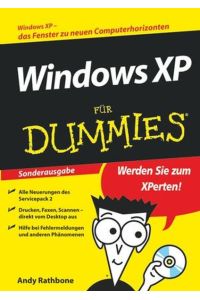 Windows XP für Dummies : [Windows XP - das Fenster zu neuen Computerhorizonten ; werden Sie zum XPerten ; alle Neuerungen des Servicepack 2 ; drucken, faxen, scannen - direkt vom Desktop aus ; Hilfe bei Fehlermeldungen und anderen Phänomenen]  - Andy Rathbone. Übers. aus dem Amerikan. von Michael Theis und Angela Schneider-Theis