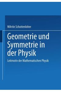 Geometrie und Symmetrie in der Physik : Leitmotiv der mathematischen Physik.   - Vieweg-Lehrbuch mathematischen Physik