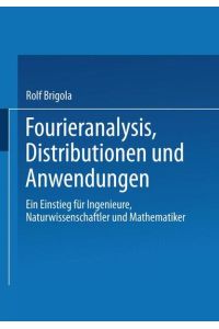 Fourieranalysis, Distributionen und Anwendungen : Ein Einstieg für Ingenieure, Naturwissenschaftler und Mathematiker (mit Übungsaufgaben)  - Vieweg-Lehrbuch angewandte Mathematik.