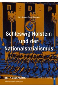 Schleswig-Holstein und der Nationalsozialismus.   - Uwe Danker ; Astrid Schwabe