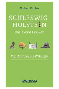 Schleswig-Holstein. Das kleine Lexikon. Von Amrum bis Wikinger