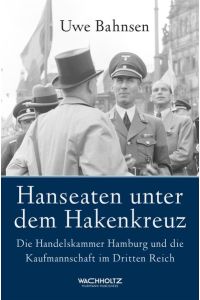 Hanseaten unter dem Hakenkreuz : die Handelskammer Hamburg und die Kaufmannschaft im Dritten Reich.   - Hrsg. von der Handelskammer Hamburg