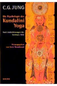 Die Psychologie des Kundalini-Yoga. Nach Aufzeichnungen des Seminars 1932. Hrsg. von Sonu Shamdasani.