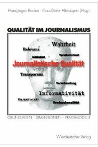 Qualität im Journalismus: Grundlagen - Dimensionen - Praxismodelle Bucher, Hans-Jürgen and Altmeppen, Klaus-Dieter