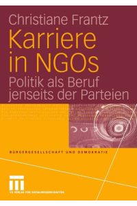 Karriere in Ngos: Politik als Beruf jenseits der Parteien (Bürgergesellschaft und Demokratie, 22, Band 22) [Paperback] Frantz, Christiane