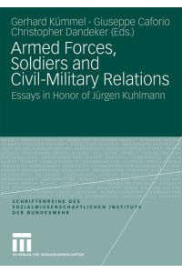 Armed forces, soldiers and civil-military relations  - : essays in honor of Jürgen Kuhlmann / Gerhard Kümmel ; Giuseppe Caforio... (eds.).