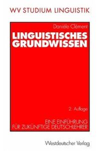 Linguistisches Grundwissen: Eine Einführung für zukünftige Deutschlehrer (wv studium, 173) Clément, Danièle