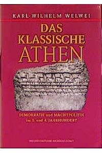 Das klassische Athen: Demokratie und Machtpolitik im 5. und 4. Jahrhundert Welwei, Karl W