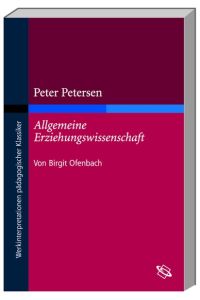 Peter Petersen: Allgemeine Erziehungswissenschaft.   - I. Tl.