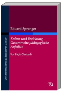 Eduard Spranger.   - Kultur und Erziehung, gesammelte pädagogische Aufsätze. Werkinterpretationen pädagogischer Klassiker.