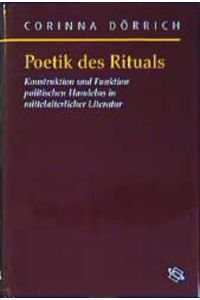 Poetik des Rituals: Konstruktion und Funktion politischen Handelns in mittelalterlicher Literatur