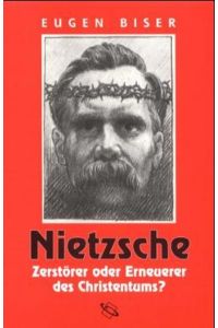Nietzsche - Zerstörer oder Erneuerer des Christentums?
