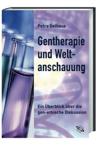 Gentherapie und Weltanschauung : ein Überblick über die gen-ethische Diskussion.