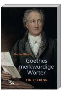 Goethes merkwürdige Wörter :  - Ein Lexikon.
