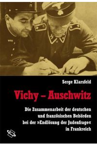 Vichy - Auschwitz.   - Die Endlösung der Judenfrage in Frankreich. Aus dem Franz. übers. und mit einem Vorw. vers. von Ahlrich Meyer.