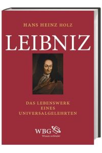 Leibniz. Das Lebenswerk eines Universalgelehrten.