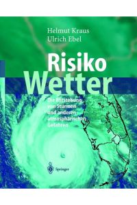 Risiko Wetter : die Entstehung von Stürmen und anderen atmosphärischen Gefahren.   - ; Ulrich Ebel