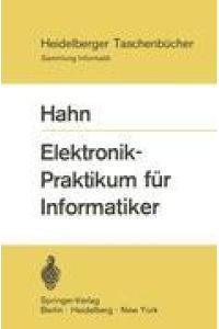 Elektronik-Praktikum für Informatiker.   - Heidelberger Taschenbücher , 85 : Sammlung Informatik.