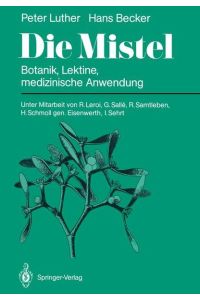 Die Mistel . Botanik, Lektine, medizinische. Anwendung.   - Peter Luther ; Hans Becker. Unter Mitarb. von R. Leroi ...