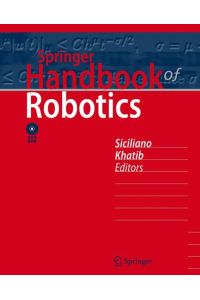 Springer Handbook of Robotics Incl DVD [Englisch] [Gebundene Ausgabe] Methods of Robotics Biologically-Inspired Robots Industrial Robotics Roboter Life-Like Robotics Manipulation and Interfaces of Robots Mobile and Distributed Robotics Roboethics Roboter Robotics Foundations Robot Structures Sensing and Perception of Robots Elektrotechnik Energietechnik ISBN-10 3-540-23957-X / 354023957X ISBN-13 978-3-540-23957-4 / 9783540239574 Bruno Siciliano (Herausgeber), Oussama Khatib (Herausgeber) Robotik Robotertechnik Basic Principles and Methods of Robotics Biologically-Inspired Robots Industrial Robotics Life-Like Robotics Manipulation and Interfaces of Robots Mobile and Distributed Robotics Roboethics Roboter Robotics Foundations Robot Structures Sensing and Perception of Robots Elektrotechnik Energietechnik A new, authoritative and utterly comprehensive reference work on robotics that incorporates new developments, surpassing the narrow scope of other robotics handbooks that focus on industrial applications. Edited by internationally renowned experts. With the science of robotics undergoing a major transformation just now, Springer’s new, authoritative handbook on the subject couldn’t have come at a better time. Having broken free from its origins in industry, robotics has been rapidly expanding into the challenging terrain of unstructured environments. Unlike other handbooks that focus on industrial applications, the Springer Handbook of Robotics incorporates these new developments. Just like all Springer Handbooks, it is utterly comprehensive, edited by internationally renowned experts, and replete with contributions from leading researchers from around the world. The handbook is an ideal resource for robotics experts but also for people new to this expanding field. With the science of robotics undergoing a major transformation just now, Springer’s new, authoritative handbook on the subject couldn’t have come at a better time. Having broken free from its origins in industry, robotics has been rapidly expanding into the challenging terrain of unstructured environments. Unlike other handbooks that focus on industrial applications, the Springer Handbook of Robotics incorporates these new developments. Just like all Springer Handbooks, it is utterly comprehensive, edited by internationally renowned experts, and replete with contributions from leading researchers from around the world. The handbook is an ideal resource for robotics experts but also for people new to this expanding field. Bruno Siciliano is Professor of Control and Robotics at the University of Naples Federico II in Italy, President of the IEEE Robotics and Automation Society, and a Fellow of both IEEE and ASME. Oussama Khatib is Professor of Computer Science at Stanford University in the USA, President of the International Foundation of Robotics Research, an IEEE Fellow, and a recipient of the Japan Robot Association Award in Research and Development. Introduction (Bruno Siciliano, Oussama Khatib) Part A: Robotics Foundations (David Orin) Part A presents the fundamental principles and methods that are used to model, design, and control a robotic system. All of the foundational topics are included in this part: kinematics, dynamics, mechanical design and actuation, sensing and estimation, motion planning, motion control, force control, robotic systems architectures and programming, and AI reasoning methods for task planning and learning. A chapter is devoted to each of these topics. The topics are expanded and applied to specific robotic structures and systems in subsequent parts. Chap. 1. Kinematics (Ken Waldron, James Schmiedeler) Chap. 2. Dynamics (Roy Featherstone, David Orin) Chap. 3. Mechanisms and Actuation (Victor Scheinman, Michael McCarthy) Chap. 4. Sensing and Estimation (Henrik Christensen, Gregory Hager) Chap. 5. Motion Planning (Lydia Kavraki, Steve LaValle) Chap. 6. Motion Control (Wankyun Chung, Li-Chen Fu, Su-Hau Hsu) Chap. 7. Force Control (Luigi Villani, Joris De Schutter) Chap. 8. Robotic Systems Architectures and Programming (David Kortenkamp, Reid Simmons) Chap. 9. AI Reasoning Methods for Robotics (Joachim Hertzberg, Raja Chatila) Part B: Robot Structures (Frank Park) Part B is concerned with the design, modeling, motion planning, and control of the actual physical realizations of a robot. Some of the more obvious mechanical structures that come to mind are arms, legs, and hands; to this list can be added wheeled vehicles and platforms, and robot structures at the micro and nano scales. With separate chapters devoted to performance criteria and model identification, the chapters in this part successively examine serial redundant mechanisms, parallel mechanisms, flexible robots, robot hands, robot legs, wheeled robots, and micro- and nanoscale robots. Chap. 10. Performance Evaluation and Design Criteria (Jorge Angeles, Frank Park) Chap. 11. Redundant Manipulators (Stefano Chiaverini, Giuseppe Oriolo, Ian Walker) Chap. 12. Parallel Mechanisms and Robots (Jean-Pierre Merlet, Clément Gosselin) Chap. 13. Robots with Flexible Elements (Alessandro De Luca, Wayne Book) Chap. 14. Model Identification (John Hollerbach, Wisama Khalil, Maxime Gautier, ) Chap. 15. Robot Hands (Claudio Melchiorri, Makoto Kaneko) Chap. 16. Legged Robots (Shuuji Kajita, Bernard Espiau) Chap. 17. Wheeled Robots (Guy Campion, Woojin Chung) Chap. 18. Micro/Nano Robots (Brad Nelson, Lixin Dong, Fumihito Arai) Part C: Sensing and Perception (Henrik Christensen) Part C covers different sensory modalities and integration of sensor data across space and time to generate models of robots and the external environment. The main sensor types such as tactile, odometry, GPS, ranging and visual perception are presented. Both basic sensor models, sensor data processing and associated representations are covered. Finally, a chapter on sensor fusion itroduces the mathematical tools needed for integration of sensor information across space and time. Chap. 19. Force and Tactile Sensors (Mark Cutkosky, Robert Howe, William Provancher) Chap. 20. Inertial Sensors, GPS and Odometry (Gregory Dudek, Michael Jenkin) Chap. 21. Sonar Sensing (Lindsay Kleeman, Roman Kuc) Chap. 22. Range Sensors (Robert Fisher, Kurt Konolige) Chap. 23. 3D Vision and Recognition (Kostas Daniliidis, Jan-Olof Eklundh) Chap. 24. Visual Servoing and Visual Tracking (François Chaumette, Seth Hutchinson) Chap. 25. Sensor Fusion (Hugh Durrant-Whyte, Tom Henderson) Part D: Manipulation and Interfaces (Makoto Kaneko) Part D is separated into two subparts. The first half is concerned with manipulation where frameworks of modeling, motion planning, and control of grasp and manipulation of an object are addressed, and the second half is concerned with interfaces where physical human-robot interactions are handled. Chap. 26. Motion for Manipulation Tasks (Oliver Brock, James Kuffner, Jing Xiao) Chap. 27. Modelling and Manipulation (Imin Kao, Kevin Lynch, Joel Burdick) Chap. 28. Grasping (Jeff Trinkle, Domenico Prattichizzo) Chap. 29. Cooperative Manipulators (Fabrizio Caccavale, Masaru Uchiyama) Chap. 30. Haptics (Blake Hannaford, Allison Okamura) Chap. 31. Telerobotics (Günter Niemeyer, Carsten Preusche, Gerd Hirzinger) Chap. 32. Networked Teleoperation (Dezhen Song, Kenneth Goldberg, Nak Young Chong) Chap. 33. Exoskeletons for Human Performance Augmentation (Hami Kazerooni) Part E: Mobile and Distributed Robotics (Raja Chatila) Part E Mobile and Distributed Robotics, covers a wide span. The topics address motion planning and control of wheeled robots with kinematic constraints, perception and world modeling, simultaneous localization and mapping, and the integration of those capacities in a control architecture, as a mobile robot is actually the paradigm of a complex integrated system. In addition, multirobot interaction and systems are developed, including modular and reconfigurable robots as well as networked robotics. Chap. 34. Motion Control of Wheeled Mobile Robots (Pascal Morin, Claude Samson) Chap. 35. Motion Planning and Obstacle Avoidance (Javier Minguez, Florent Lamiraux, Jean-Paul Laumond) Chap. 36. World Modeling (Wolfram Burgard, Martial Hebert) Chap. 37. Simultaneous Localization and Mapping (Sebastian Thrun, John Leonard) Chap. 38. Behavior-Based Systems (Maja Mataric, François Michaud) Chap. 39. Distributed and Cellular Robots (Zack Butler, Alfred Rizzi) Chap. 40. Multiple Mobile Robot Systems (Lynne Parker) Chap. 41. Networked Robots (Vijay Kumar, Daniela Rus, Gaurav Sukhatme) Part F: Field and Service Robotics (Alexander Zelinsky) Part F covers topics related to creating field and service application based robots that operate in all types of environments. This includes applications ranging from industrial-robots, through a diverse array of air, land, sea and space applications to educational robotics. This part of the handbook draws on Parts A-E and describes how robots can be put to work. The chapters describe fit for purpose robots and include hardware design, control, perception, and user interfaces. The economic and social drivers for the particular applications are also discussed. Chap. 42. Industrial Robotics (Martin Hägele, Klas Nilsson, Norberto Pires) Chap. 43. Underwater Robotics (Gianluca Antonelli, Thor Inge Fossen, Dana Yoerger) Chap. 44. Aerial Robotics (Eric Feron, Eric Johnson) Chap. 45. Space Robots and Systems (Kazuya Yoshida, Brian Wilcox) Chap. 46. Robotics in Agriculture and Forestry (John Billingsley, Arto Visala, Mark Dunn) Chap. 47. Robotics in Construction (Kamel Saidi, Jonathan O’Brien, Alan Lytle) Chap. 48. Robotics in Hazardous Applications (James Trevelyan, Sungchul Kang, William Hamel) Chap. 49. Mining Robotics (Peter Corke, Jonathan Roberts, Jock Cunningham, David Hainsworth) Chap. 50. Search and Rescue Robotics (Robin Murphy, Satoshi Tadokoro, Daniele Nardi, Adam Jacoff, Paolo Fiorini, Howie Choset, Aydan Erkmen) Chap. 51. Intelligent Vehicles (Alberto Broggi, Alexander Zelinsky, Michel Parent, Charles Thorpe) Chap. 52. Medical Robots and Systems (Russell Taylor, Arianna Menciassi, Gabor Fichtinger, Paolo Dario) Chap. 53. Rehabilitation and Health Care Robotics (Machiel van der Loos, David J. Reinkensmeyer) Chap. 54. Domestic Robots (Erwin Prassler, Kazuhiro Kosuge) Chap. 55. Robots for Education (David Miller, Illah Nourbakhsh, Roland Siegwart) Part G: Human-Centered and Life-Like Robotics (Daniela Rus) Part G covers topics related to creating robots that operate in human-centered environments. This includes the design of robots with humanoid and other biologically inspired morphologies, sensors, actuators, and control architectures. User interfaces such as programming by demonstration and programming for safety are also included in this part. The part concludes with the socio-ethical implications of robots. Chap. 56. Humanoids (Charles Kemp, Paul Fitzpatrick, Hirohisa Hirukawa, Kazuhito Yokoi, Kensuke Harada, Yoshio Matsumoto) Chap. 57. Safety for Physical Human-Robot Interaction (Antonio Bicchi, Michael Peshkin, Edward Colgate) Chap. 58. Social Robots that Interact with People (Cynthia Breazeal, Atsuo Takanishi, Tetsunori Kobayashi) Chap. 59. Robot Programming by Demonstration (Aude Billard, Sylvain Calinon, Ruediger Dillmann, Stefan Schaal) Chap. 60. Biologically-Inspired Robots (Jean-Arcady Meyer, Agnès Guillot) Chap. 61. Evolutionary Robotics (Dario Floreano, Phil Husbands, Stefano Nolfi) Chap. 62. Neurorobotics: From Vision to Action (Michael Arbib, Giorgio Metta, Patrick van der Smagt) Chap. 63. Perceptual Robotics (Heinrich Bülthoff, Christian Wallraven, Martin Giese) Chap. 64. Roboethics: Social and Ethical Implications (Gianmarco Veruggio, Fiorella Operto) Elektrotechnik Energietechnik Basic Principles and Methods of Robotics Biologically-Inspired Robots Industrial Robotics Life-Like Robotics Manipulation and Interfaces of Robots Mobile and Distributed Robotics Roboethics Roboter Robotics Foundations Robot Structures Sensing and Perception of Robots Springer Handbook of Robotics ISBN-10 3-540-23957-X / 354023957X ISBN-13 978-3-540-23957-4 / 9783540239574 Acknowledgements. - Subject Index. - About the Authors From the reviewsA comprehensive collection of the international accomplishments in the field and presents the very latest research in robotics. … Designed for research and practice, the handbook is edited by the internationally renowned robotics experts … . The coverage of all specialist fields infringing into robotics makes this handbook a reliable desk reference for scientists and engineers in the industry. It also provides basic and more advanced content for scholars from related disciplines such as biomechanics, neurosciences, virtual simulation, animation, surgery, and sensor networks, among others.  (Renate Bayaz, EurekAlert!, May, 2008) Together with Oussama Khatib, who is a Professor of Computer Science at Stanford University, Siciliano has edited and launched a ‘Handbook of Robotics’ that aims to make the increasingly complex field of robotics more accessible to engineers, doctors, computer scientists and designers. … The handbook was conceived to provide a valuable resource not only for robotics experts, but also for newcomers to this expanding field [such as] engineers, medical doctors, computer scientists, and designers.  (Liz Tay, iTnews, June, 2008) The ‘Springer Handbook of Robotics’ … basically differs from other handbooks of robotics focusing on industrial applications. It presents a widespread and well-structured coverage from the foundations of robotics, through the consolidated methodologies and technologies, up to the new emerging application areas of robotics. The handbook is an ideal resource for robotics experts but also for people new to this expanding field such as engineers, medical doctors, computer scientists, designers; edited by two internationally renowned experts.  (Amazon, Juni, 2008) Siciliano and Khatib have assembled a massive and comprehensive tome on robotics, circa 2008. Sections of the book can be read by a diverse audience of undergraduate and graduate students, researchers and even the general public. Spanning any field associated with the subject.  (W Boudville, Amazon, Juni, 2008) The handbook is a very large and truly encyclopedic work, covering all aspects of robotics, from fundamental principles to applications. The book’s 1, 600 pages are subdivided into seven parts … . Each of the seven parts is subdivided into multiple chapters, all written by experts in their fields throughout the world. … This amazing book does an incredible job of balancing theory and practice throughout. It should be an immensely valuable reference for students and practitioners of robotics for many years to come.  (George A. Bekey, IEEE Robotics and Automation Magazine, September, 2008) The book’s seven parts and 64 chapters concisely review wholesomely ‘traditional’ applications of robotics, as well as address emerging questions of the science and technology of robots. … The volume is rich in indexes and lists. The accompanying DVD- ROM assists readers in perusing the topics. This is a must-have work for anyone with even a remote interest and interaction with this field. … Summing UpEssential. Graduate students, researchers, faculty, professionals, and informed general readers.  (G. Trajkovski, Choice, Vol. 46 (6), February, 2009) SynopsisRobotics is undergoing a major transformation in scope and dimension. Starting from a predominantly industrial focus, robotics has been rapidly expanding into the challenges of unstructured environments. The Springer Handbookof Robotics incorporates these new developments and therefore basically differs from other handbooks of robotics focusing on industrial applications. It presents a widespread and well-structured conglomeration of new emerging application areas of robotics. The handbook is an ideal resource for robotics experts but also for people new to this expanding field such as engineers, medical doctors, computer scientists, designers; edited by two internationally renowned experts. Bruno Siciliano is Professor of Control and Robotics at University of Naples, President-Elect and Distinguished Lecturer of the IEEE Robotics and Automation Society, and he is on the board of the European Robotics Research Network. He is a Fellow of both IEEE and ASME. Oussama Khatib is Professor at Stanford University, President of IFRR, the International Foundation of Robotics Research, Distinguished Lecturer of the IEEE Robotics and Automation Society and a recipient of the JARA (Japan Robot Association) Award in Research and Development. He is a Fellow of the IEEE. Die Urgesteine der Robotik Bruno und Oussama haben sich mächtig ins Zeug gelegt, um die all die Korryphäen dieser Welt im Bereich Robotik zu einem gemeinsamen Standardwerk zusammen zu bringen. Hut ab - das ist ihnen gelungen. In dem Fach-Buch lässt sich viel über Robotertechnik lernen - und ist eine Abbildung des aktuellen Forschungs- und Wissenstands im Dunstkreis von Robotern. Das Buch ist ein wenig dick und schwer, so eignet es sich eher am Schreibtisch als im Freibad zu lesen - glücklicherweise gibt es zusätzlich die DVD, auf der das Buch in PDF drauf ist. So kann man hier Volltextsuche machen, und auf einem tragbaren Lesegerät (Laptop) das Ding doch ins Freibad mitnehmen;) Springer Handbook of Robotics Incl DVD [Englisch] [Gebundene Ausgabe] von Bruno Siciliano (Herausgeber), Oussama Khatib (Herausgeber)