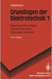 Grundlagen der Elektrotechnik 1: Allgemeine Grundlagen, Lineare Netzwerke, Stationäres Verhalten