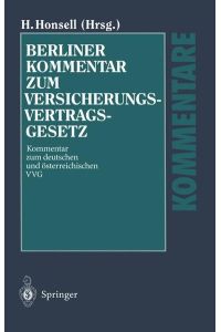 Berliner Kommentar zum Versicherungsvertragsgesetz: Kommentar zum deutschen und österreichischen VVG Honsell, Heinrich; Baumann, H. ; Beckmann, R. ; Dallmayr, R. ; Dörner, H. ; Gruber, M. ; Harrer, F. ; Hohlfeld, K. ; Honsell, T. ; Hübsch, M. ; Riedler, A. ; Roth, W. -H. ; Schauer, M. ; Schwintowski, H. -P. ; Staudinger, A. and Voit, W.