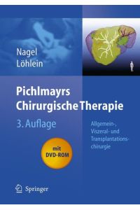 Pichlmayrs Chirurgische Therapie: Allgemein-, Viszeral- und Transplantationschirurgie