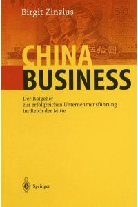 China Business: Der Ratgeber zur erfolgreichen Unternehmensführung im Reich der Mitte Zinzius, Birgit