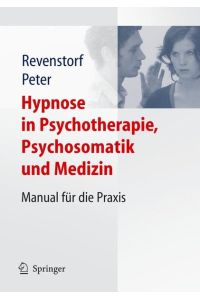 Hypnose in Psychotherapie, Psychosomatik und Medizin: Manual für die Praxis Revenstorf, Dirk and Peter, Burkhard