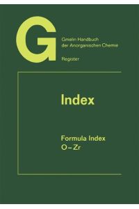 Gmelins Handbuch der anorganischen Chemie. Index. Formula Index Volume 12 O - Zr Elements 104 to 132