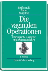 Die vaginalen Operationen: Chirurgische Anatomie und Operationslehre Reiffenstuhl, G; Platzer, W and Knapstein, P G