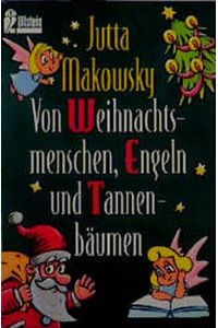 Von Weihnachtsmenschen, Engeln und Tannenbäumen.   - Ullstein ; Nr. 23802