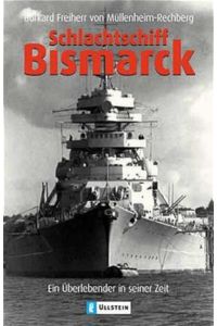 Schlachtschiff Bismarck : ein Überlebender in seiner Zeit.   - Burkard Freiherr von Müllenheim-Rechberg / Ullstein ; 25644