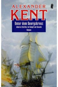 Unter dem Georgskreuz: Admiral Bolitho im Kampf um Kanada (Ein Richard-Bolitho-Roman, Band 24) Kent, Alexander