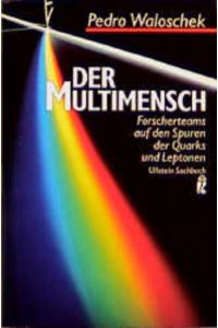 Der Multimensch : Forscherteams auf den Spuren der Quarks und Leptonen.   - Ullstein ; Nr. 34574 : Ullstein-Sachbuch
