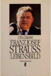 Franz Josef Strauss : ein Lebensbild.   - Ullstein ; Nr. 34645 : Ullstein-Sachbuch