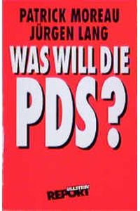Was will die PDS?.   - Patrick Moreau (in Zusammenarbeit mit Jürgen Lang und Viola Neu) / Ullstein ; Nr. 36638 : Ullstein-Report