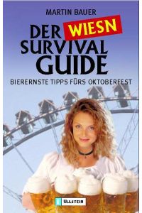 Der Wies'n-Survival-Guide : bierernste Tipps fürs Oktoberfest.   - Mit Ill. von Titus Ackermann, Ullstein