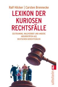 Lexikon der kuriosen Rechtsfälle : Sextraining, Waldverbot und andere Absurditäten aus deutschen Gerichtssälen (R1t)
