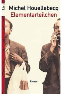 Elementarteilchen.   - Roman. Aus dem Französischen von Uli Wittmann. Originaltitel: Les particules élémentaires. - (=List-Taschenbuch 60241).