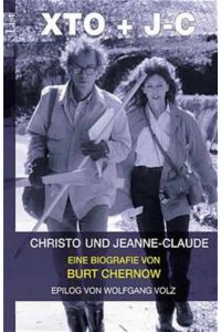 XTO + J-C : Christo und Jeanne-Claude ; eine Biografie  - von Burt Chernow. Epilog von Wolfgang Volz. Aus dem Amerikan. von Hermann Kusterer]