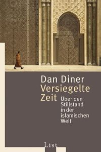 Versiegelte Zeit : über den Stillstand in der islamischen Welt.   - List-Taschenbuch ; 60704