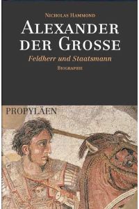 Alexander der Große : Feldherr und Staatsmann ; Biographie.   - Nicholas Hammond. [Aus dem Engl. von Martin Pfeiffer]
