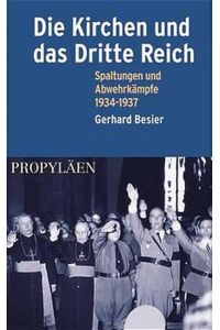 Die Kirchen und das Dritte Reich. Spaltungen und Abwehrkämpfe 1934-1937.