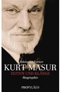 Kurt Masur  - : Zeiten und Klänge ; Biographie / Johannes Forner...
